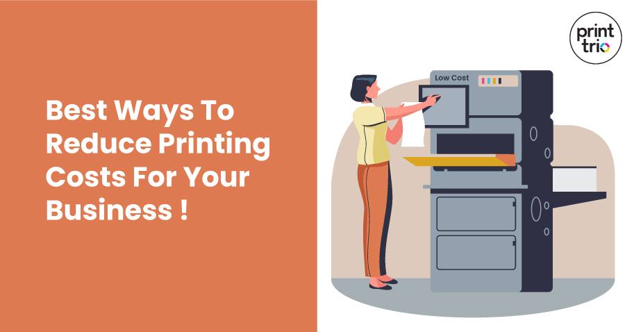 Best Ways To Reduce Printing Costs For Your Business