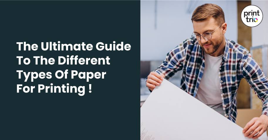 The Ultimate Guide to the Different Types of Paper for Printing