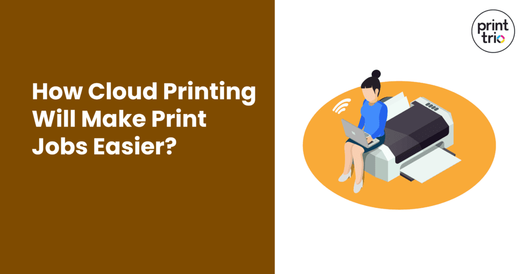 How Cloud Printing Will Make Print Jobs Easier?